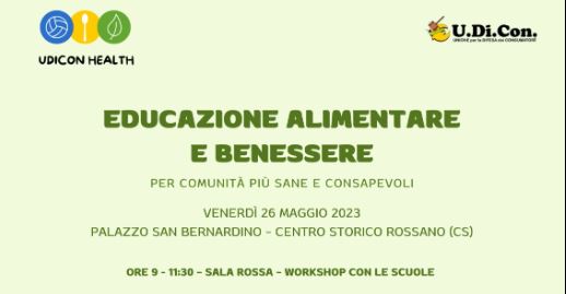 EDUCAZIONE ALIMENTARE: PARTE DALLA CALABRIA “U.DI.CON HEALT” ,EVENTO NAZIONALE CHE SI SVOLGERA’ VENERDÌ 26 MAGGIO A CORIGLIANO-ROSSANO.